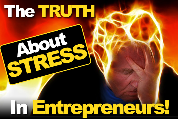 The Truth About Stress In Entrepreneurs And What Can Be Done About It