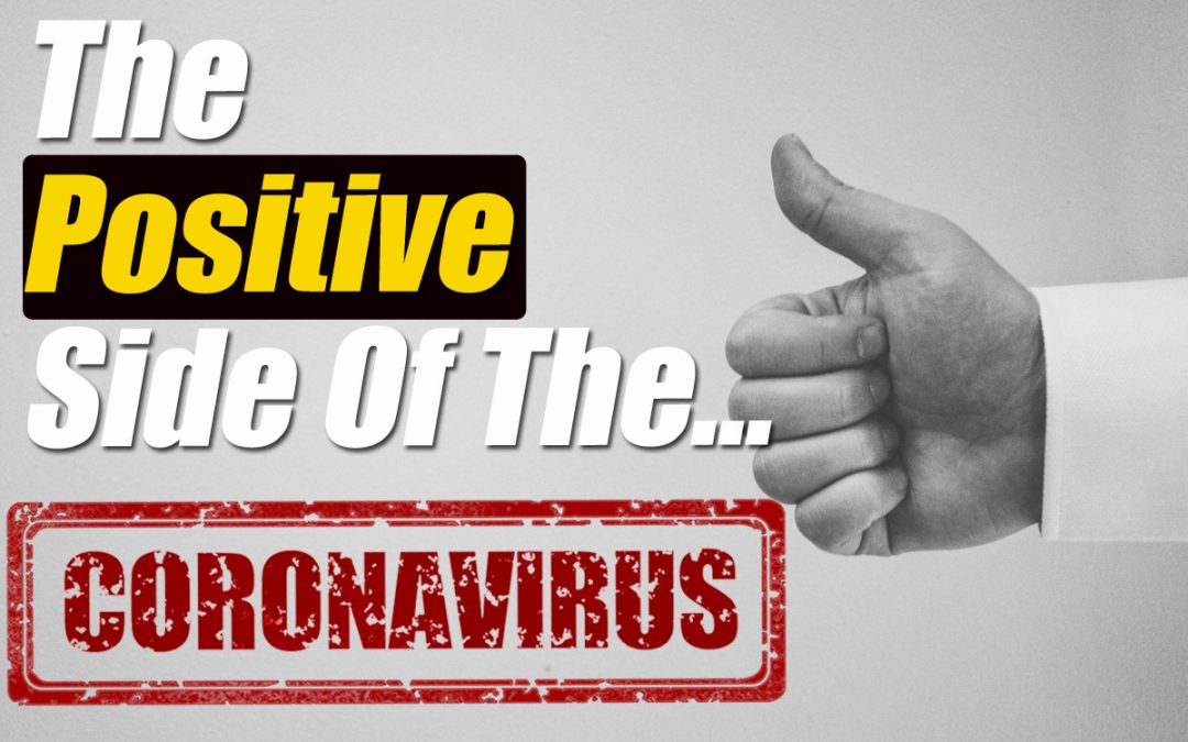 The Positive Side Of The Coronavirus