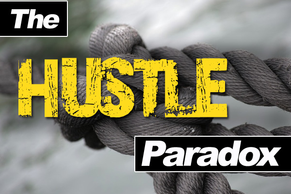 The Hustle Paradox – Should You Hustle And Grind Or Not?