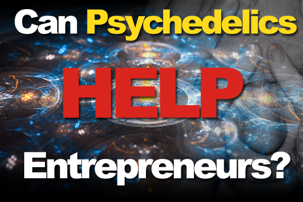 Can Psychedelics Help Entrepreneurs?
