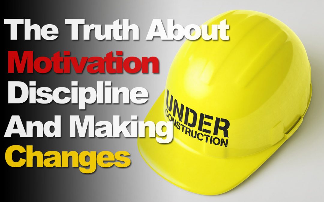 The Truth About Motivation, Discipline, And Making Changes That Stick
