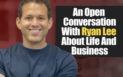 An Open Conversation With Ryan Lee About Life And Business